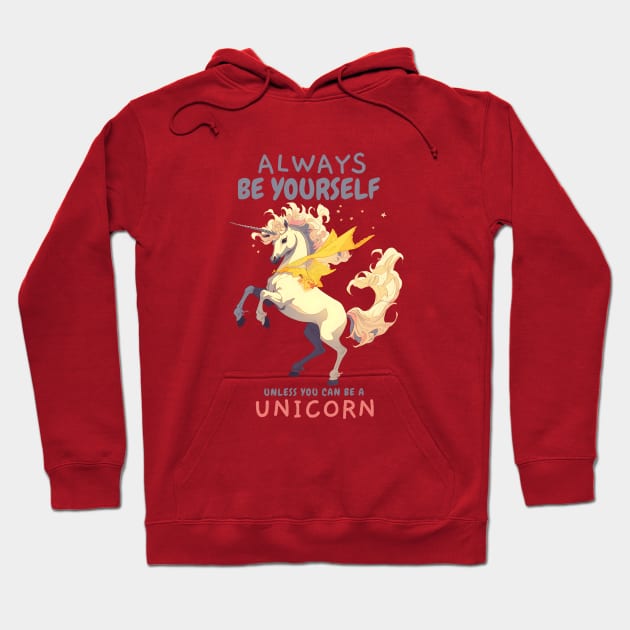 Always be Yourself Unless you can be a Unicorn Hoodie by snipcute